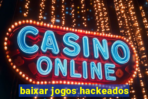 baixar jogos hackeados